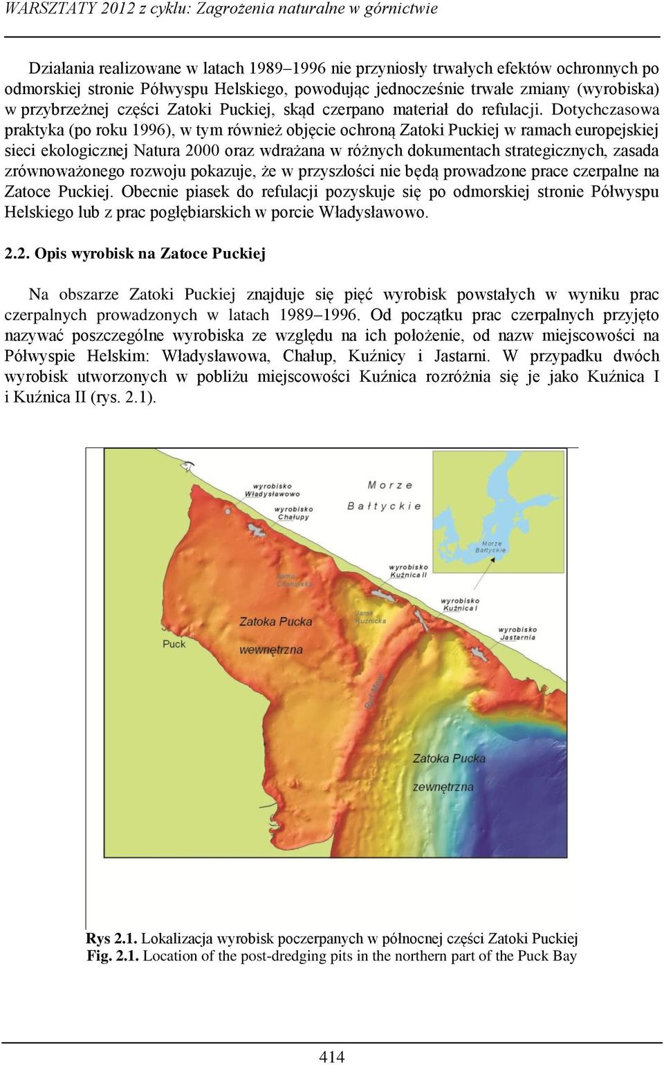 Dotychczasowa praktyka (po roku 1996), w tym również objęcie ochroną Zatoki Puckiej w ramach europejskiej sieci ekologicznej Natura 2000 oraz wdrażana w różnych dokumentach strategicznych, zasada