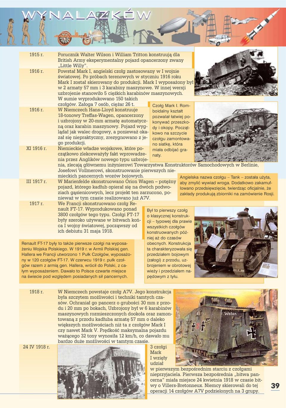 Mark I wyposażony był w 2 armaty 57 mm i 3 karabiny maszynowe. W innej wersji uzbrojenie stanowiło 5 ciężkich karabinów maszynowych. W sumie wyprodukowano 150 takich czołgów.