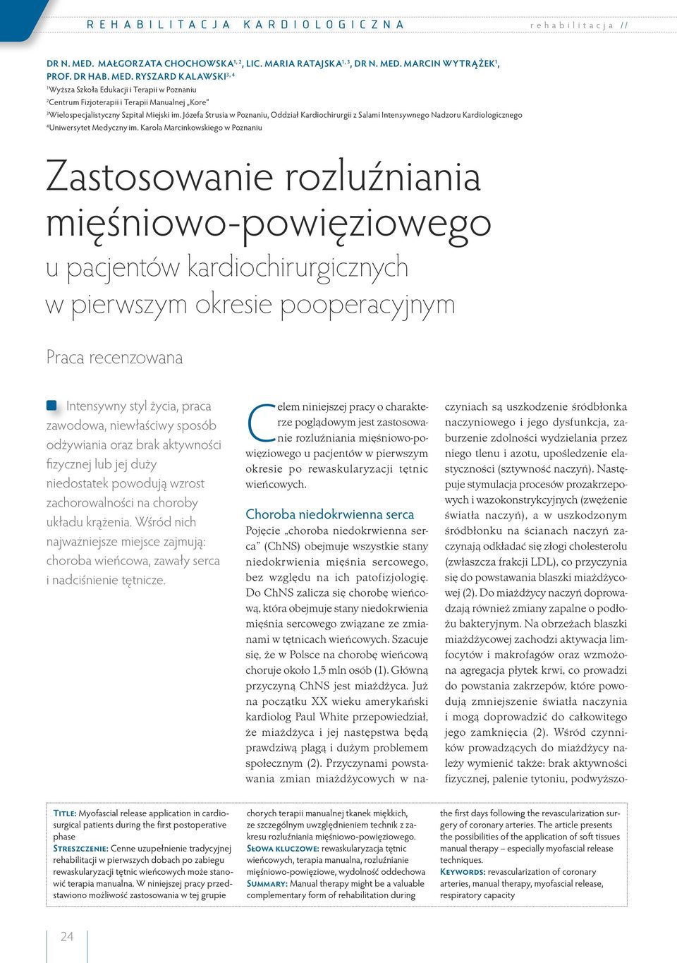 Szacuje się, że w Polsce na chorobę wieńcową choruje około 1,5 mln osób (1). Główną przyczyną ChNS jest miażdżyca.