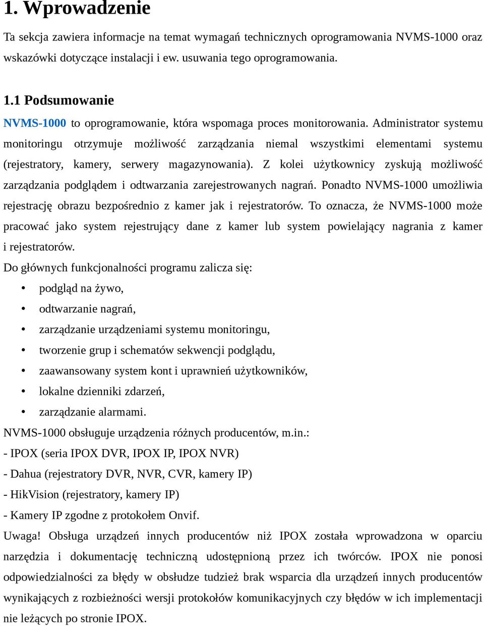 Administrator systemu monitoringu otrzymuje możliwość zarządzania niemal wszystkimi elementami systemu (rejestratory, kamery, serwery magazynowania).
