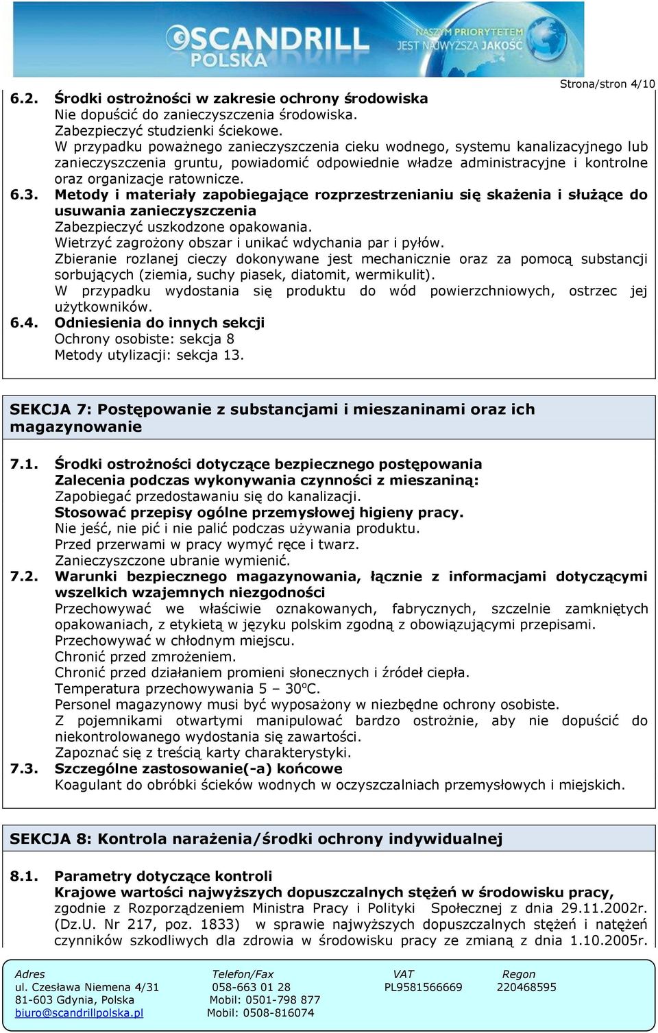 Metody i materiały zapobiegające rozprzestrzenianiu się skażenia i służące do usuwania zanieczyszczenia Zabezpieczyć uszkodzone opakowania. Wietrzyć zagrożony obszar i unikać wdychania par i pyłów.