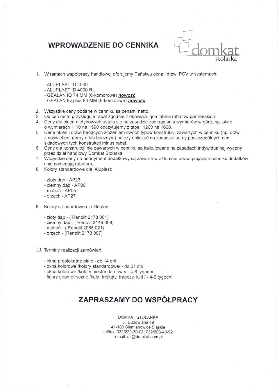 Wszystke ceny podane w cennku są cenam netto. 3. Od cen netto przysługuje rabat zgodne z obowązująca tabelą rabatów partnerskch. 4.