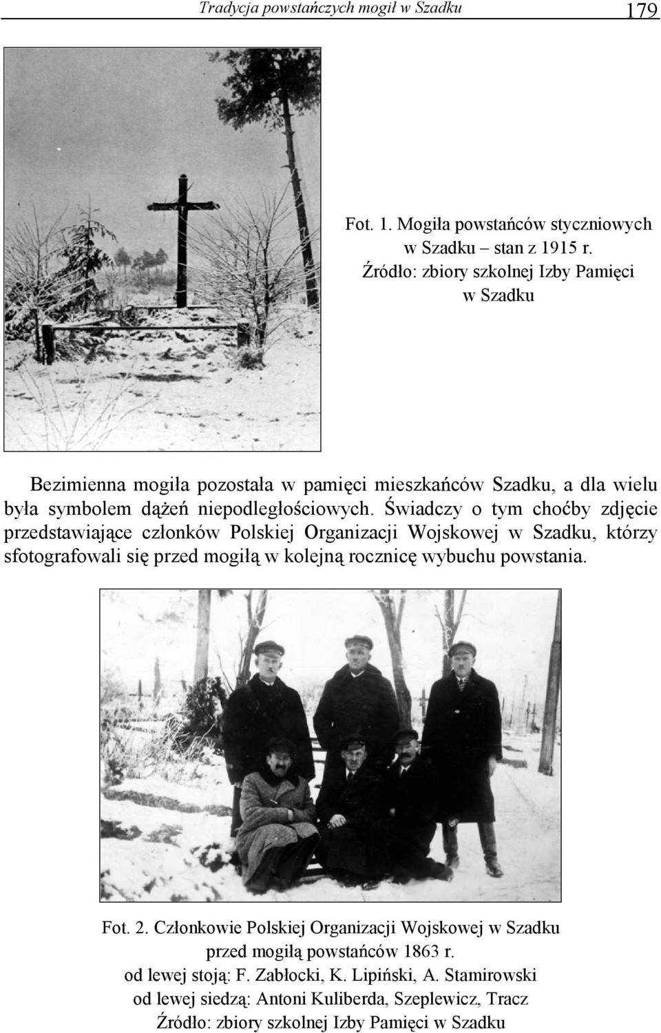 wiadczy o tym cho by zdj cie przedstawiaj ce członków Polskiej Organizacji Wojskowej w Szadku, którzy sfotografowali si przed mogił w kolejn rocznic wybuchu powstania.