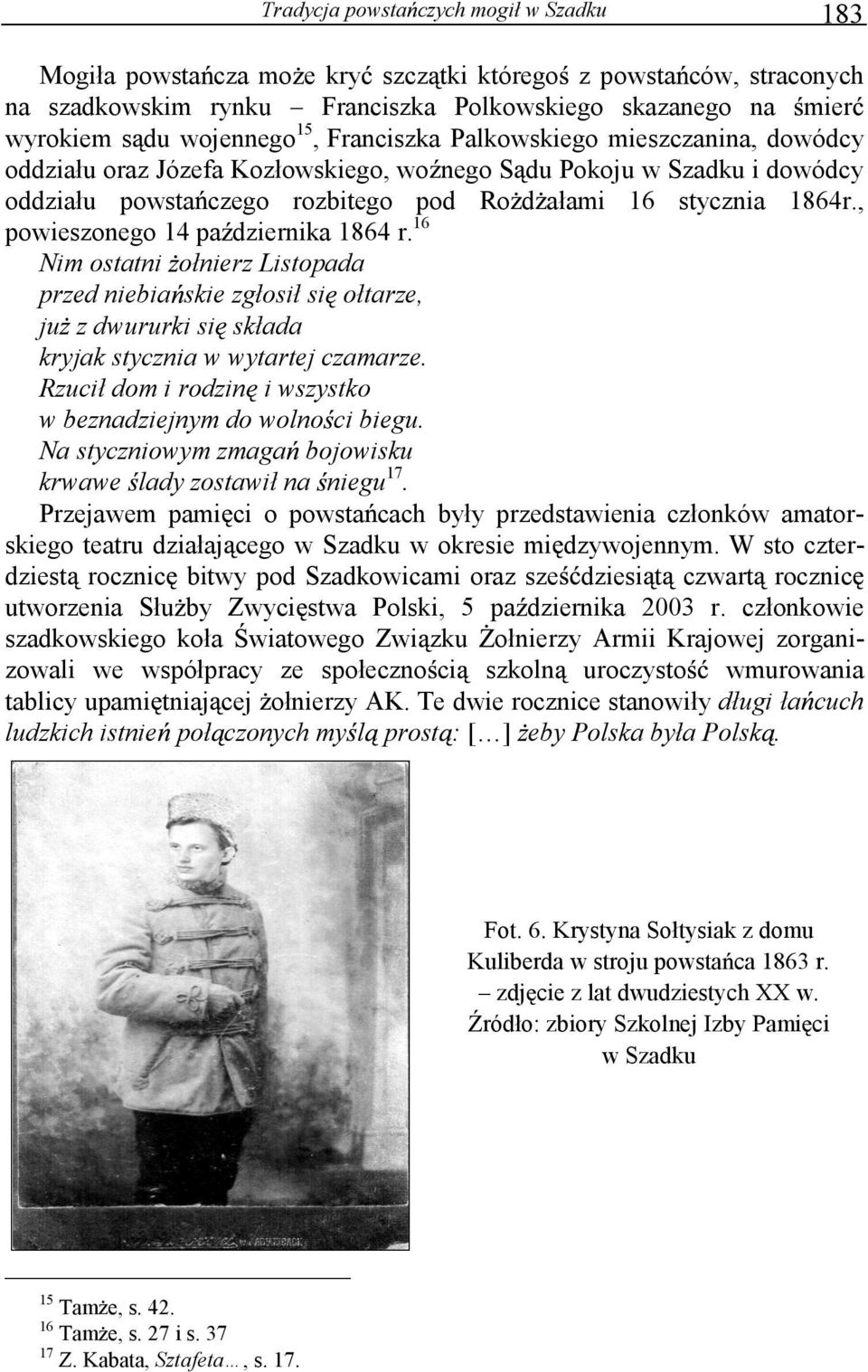 , powieszonego 14 pa dziernika 1864 r. 16 Nim ostatni ołnierz Listopada przed niebia skie zgłosił si ołtarze, ju z dwururki si składa kryjak stycznia w wytartej czamarze.