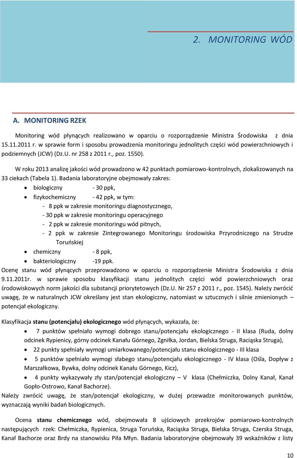 W roku 2013 analizę jakości wód prowadzono w 42 punktach pomiarowo-kontrolnych, zlokalizowanych na 33 ciekach (Tabela 1).