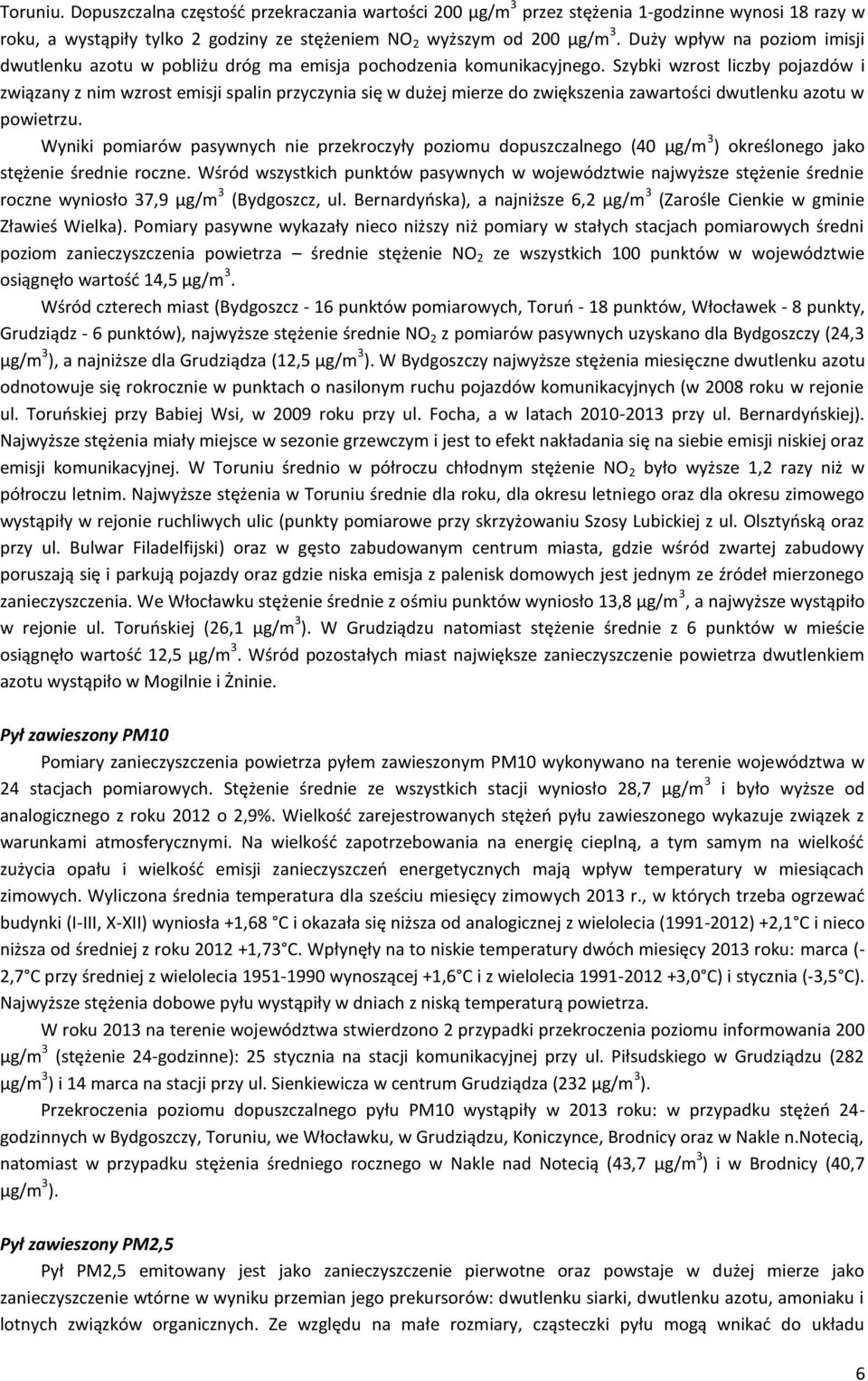 Szybki wzrost liczby pojazdów i związany z nim wzrost emisji spalin przyczynia się w dużej mierze do zwiększenia zawartości dwutlenku azotu w powietrzu.