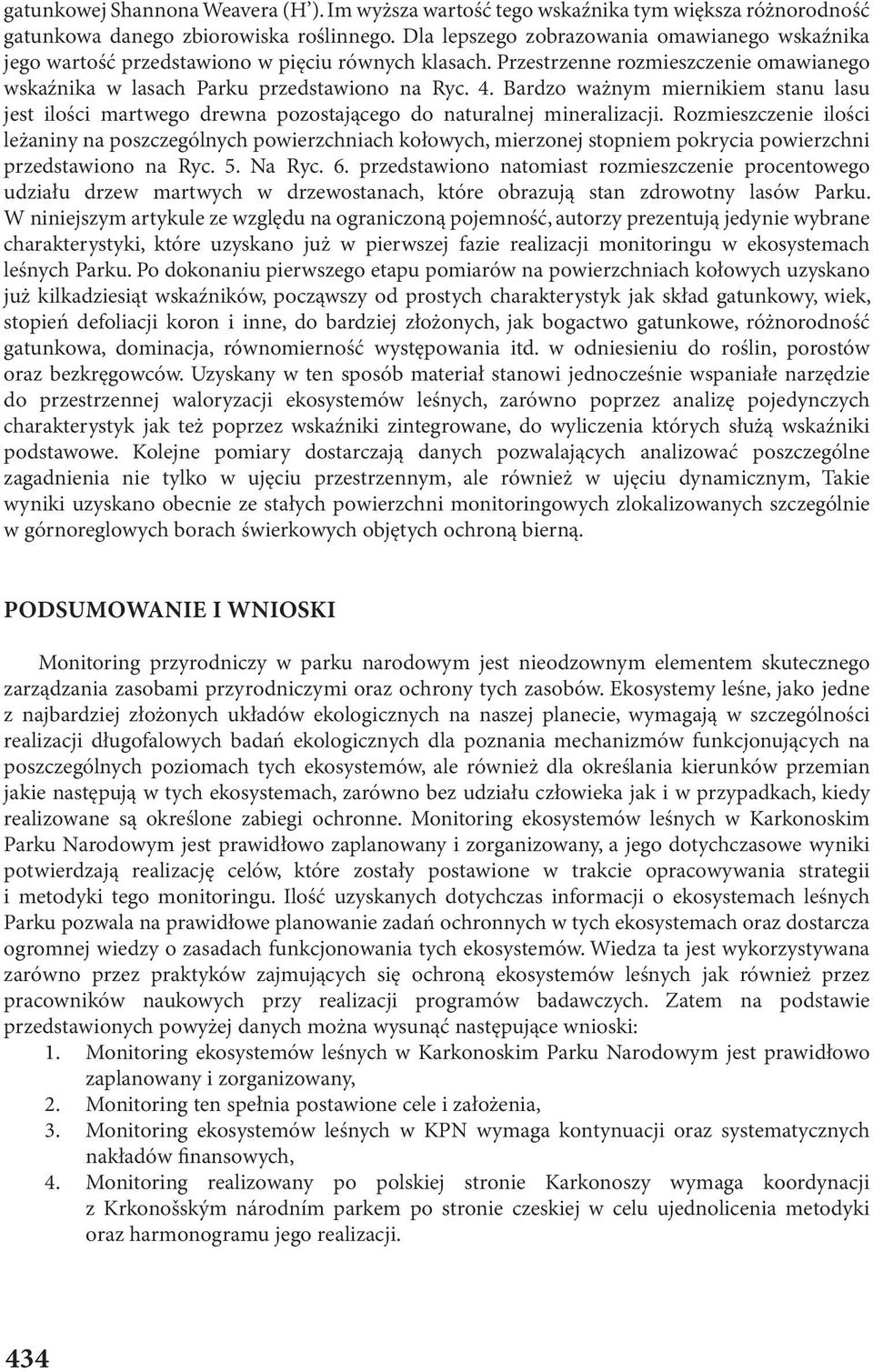 Bardzo ważnym miernikiem stanu lasu jest ilości martwego drewna pozostającego do naturalnej mineralizacji.