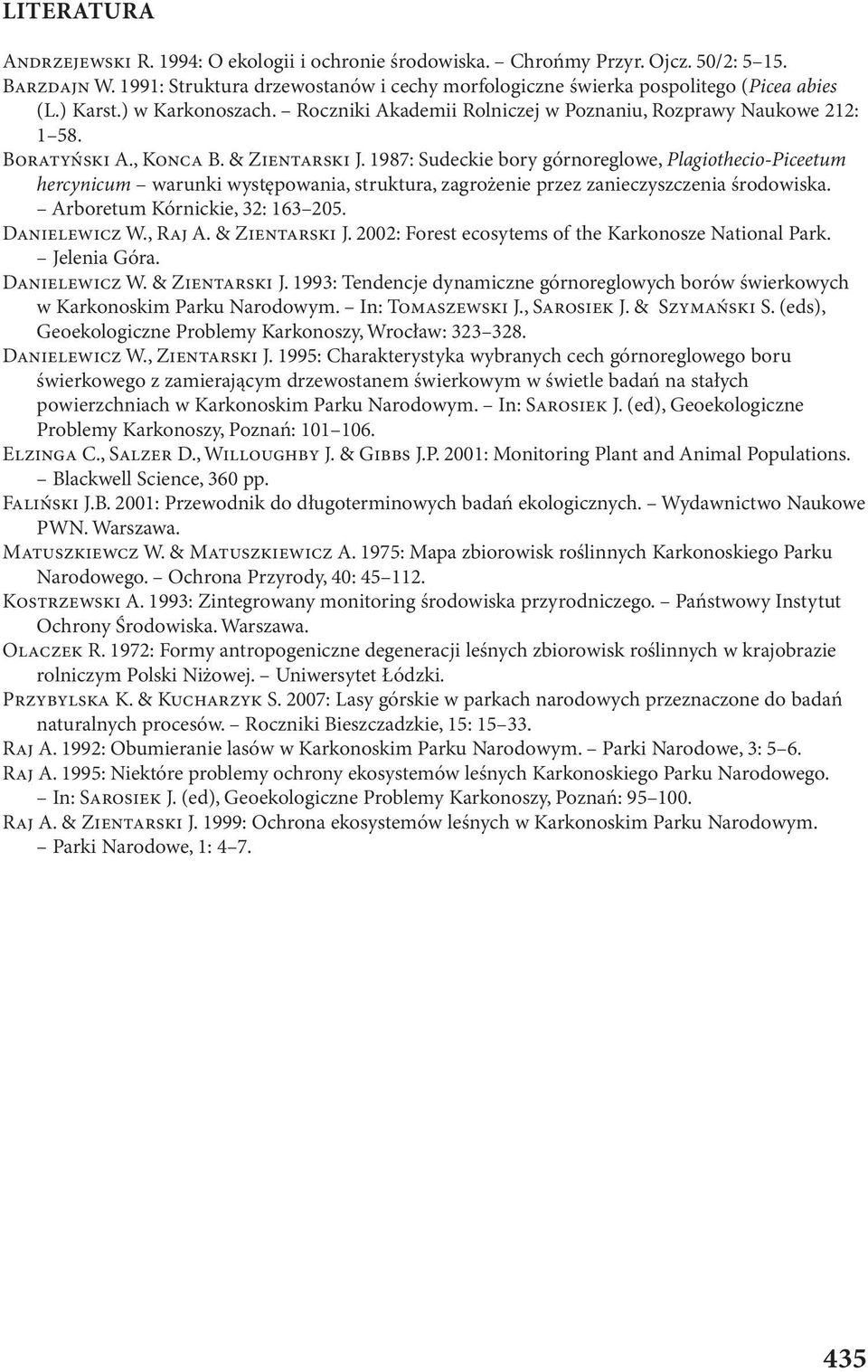 1987: Sudeckie bory górnoreglowe, Plagiothecio-Piceetum hercynicum warunki występowania, struktura, zagrożenie przez zanieczyszczenia środowiska. Arboretum Kórnickie, 32: 163 205. DANIELEWICZ W.