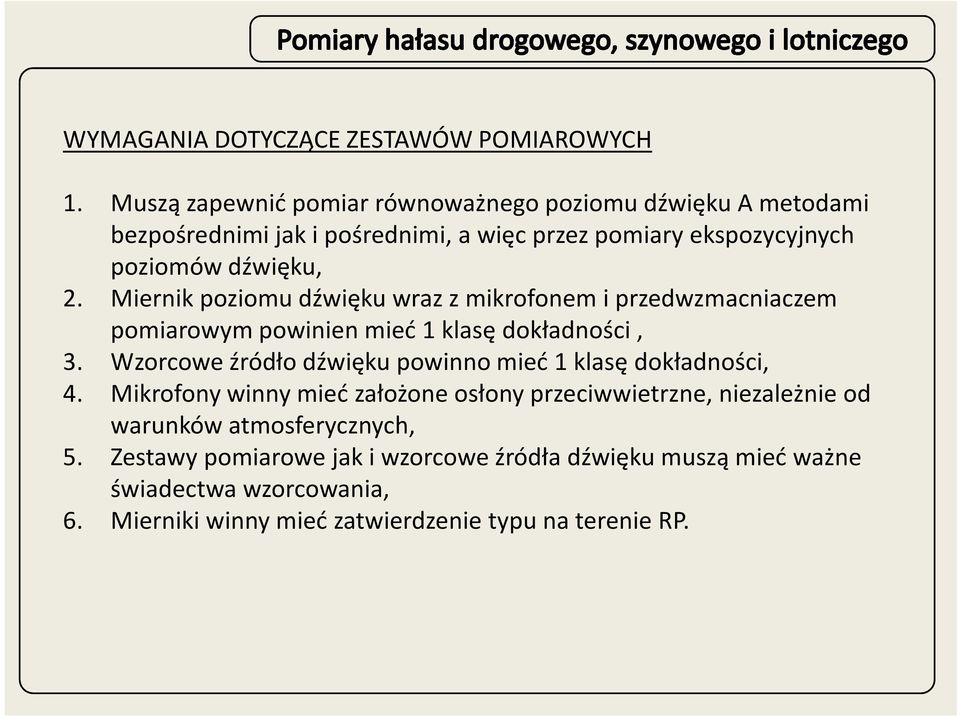 Miernik poziomu dźwięku wraz z mikrofonem i przedwzmacniaczem pomiarowym powinien mieć 1 klasę dokładności, 3.