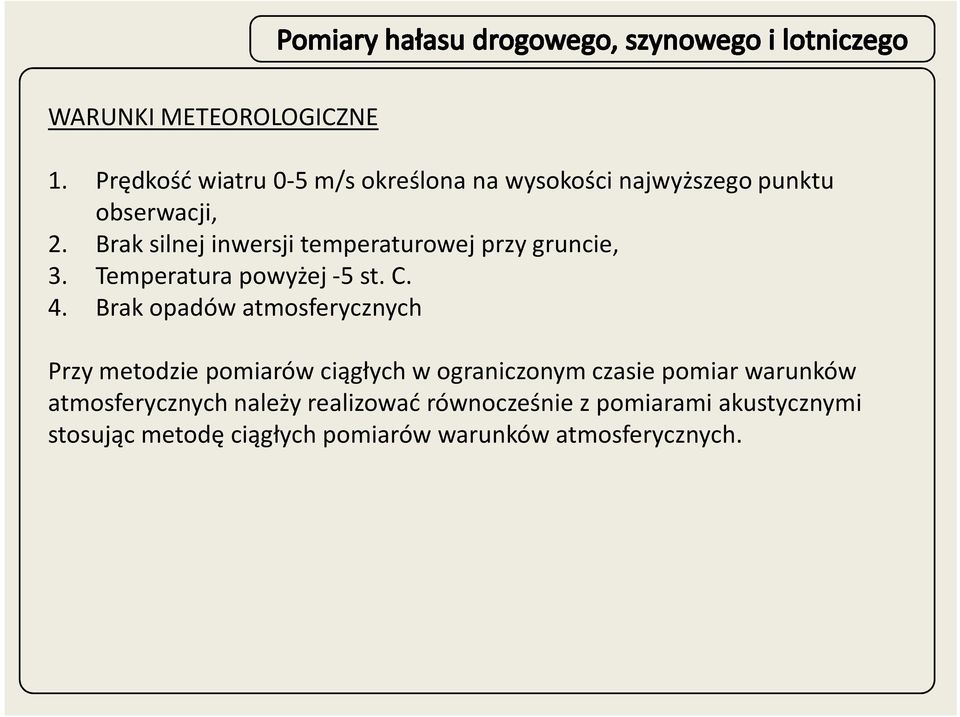 Brak opadów atmosferycznych Przy metodzie pomiarów ciągłych w ograniczonym czasie pomiar warunków Przy metodzie pomiarów