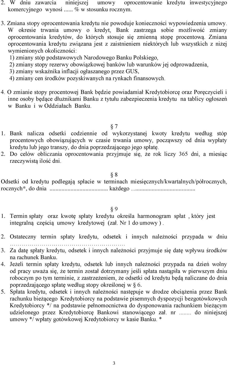 W okresie trwania umowy o kredyt, Bank zastrzega sobie możliwość zmiany oprocentowania kredytów, do których stosuje się zmienną stopę procentową.