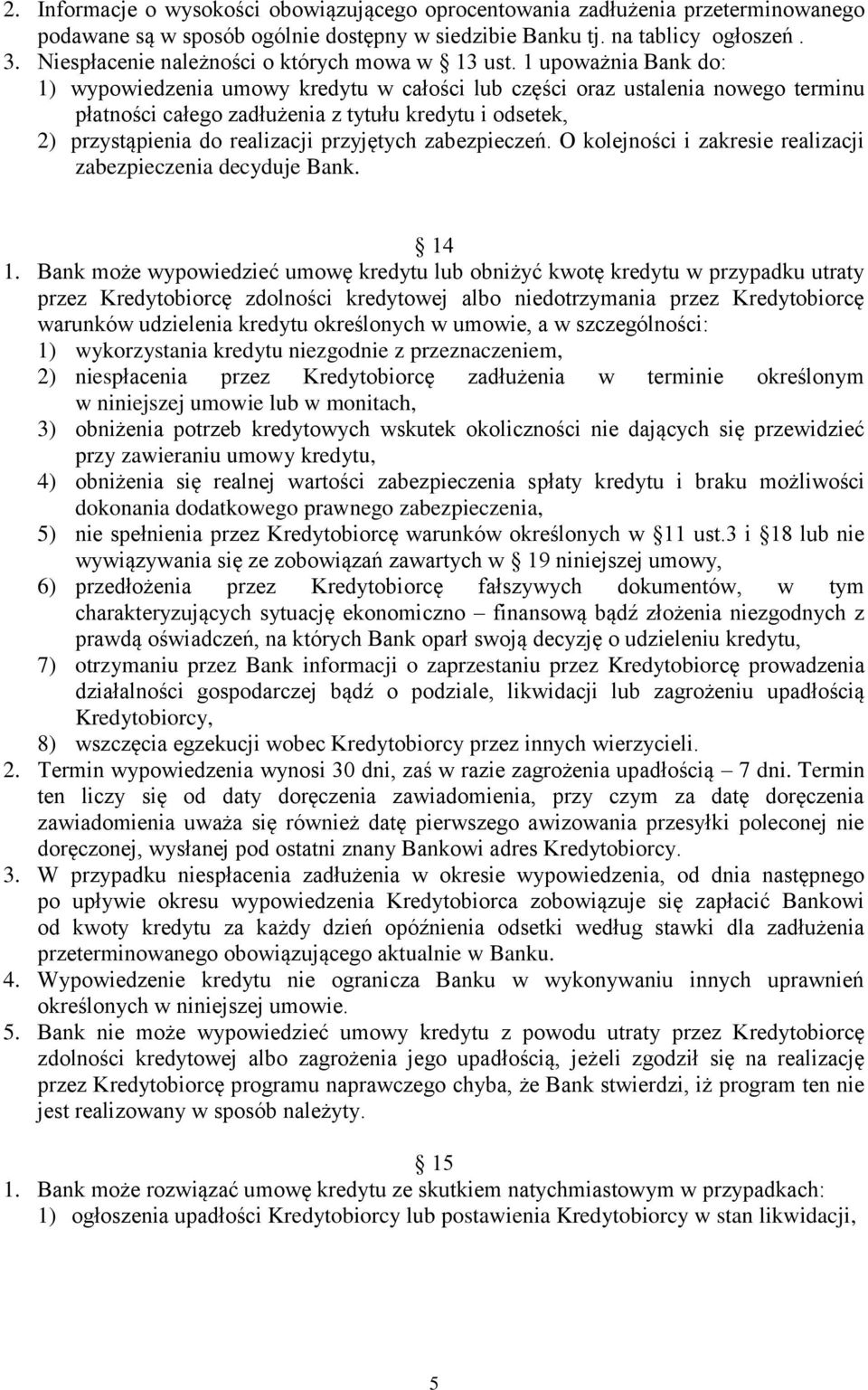 1 upoważnia Bank do: 1) wypowiedzenia umowy kredytu w całości lub części oraz ustalenia nowego terminu płatności całego zadłużenia z tytułu kredytu i odsetek, 2) przystąpienia do realizacji