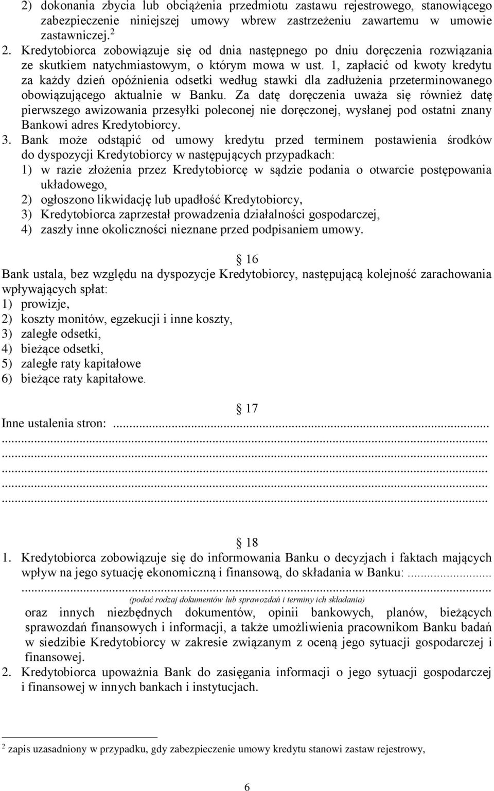 1, zapłacić od kwoty kredytu za każdy dzień opóźnienia odsetki według stawki dla zadłużenia przeterminowanego obowiązującego aktualnie w Banku.