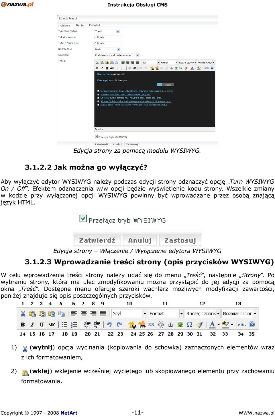 Edycja strony Włączenie / Wyłączenie edytora WYSIWYG 3.1.2.3 Wprowadzanie treści strony (opis przycisków WYSIWYG) W celu wprowadzenia treści strony należy udać się do menu Treść, następnie Strony.