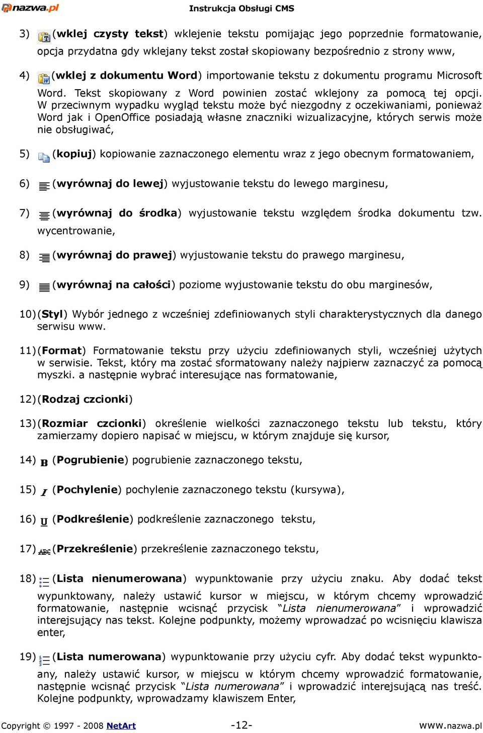 W przeciwnym wypadku wygląd tekstu może być niezgodny z oczekiwaniami, ponieważ Word jak i OpenOffice posiadają własne znaczniki wizualizacyjne, których serwis może nie obsługiwać, 5) (kopiuj)