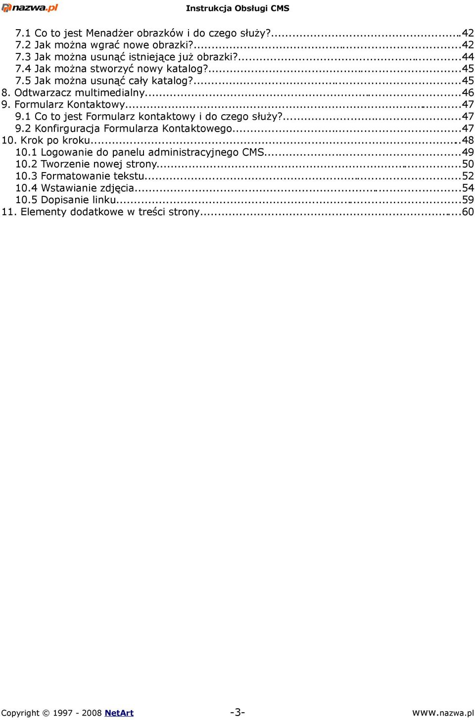 1 Co to jest Formularz kontaktowy i do czego służy?...47 9.2 Konfirguracja Formularza Kontaktowego...47 10. Krok po kroku...48 10.