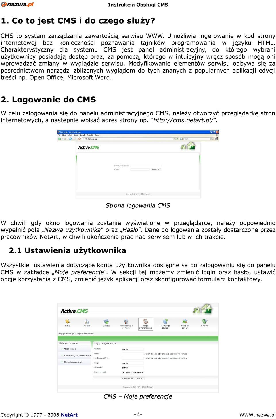 serwisu. Modyfikowanie elementów serwisu odbywa się za pośrednictwem narzędzi zbliżonych wyglądem do tych znanych z popularnych aplikacji edycji treści np. Open Office, Microsoft Word. 2.