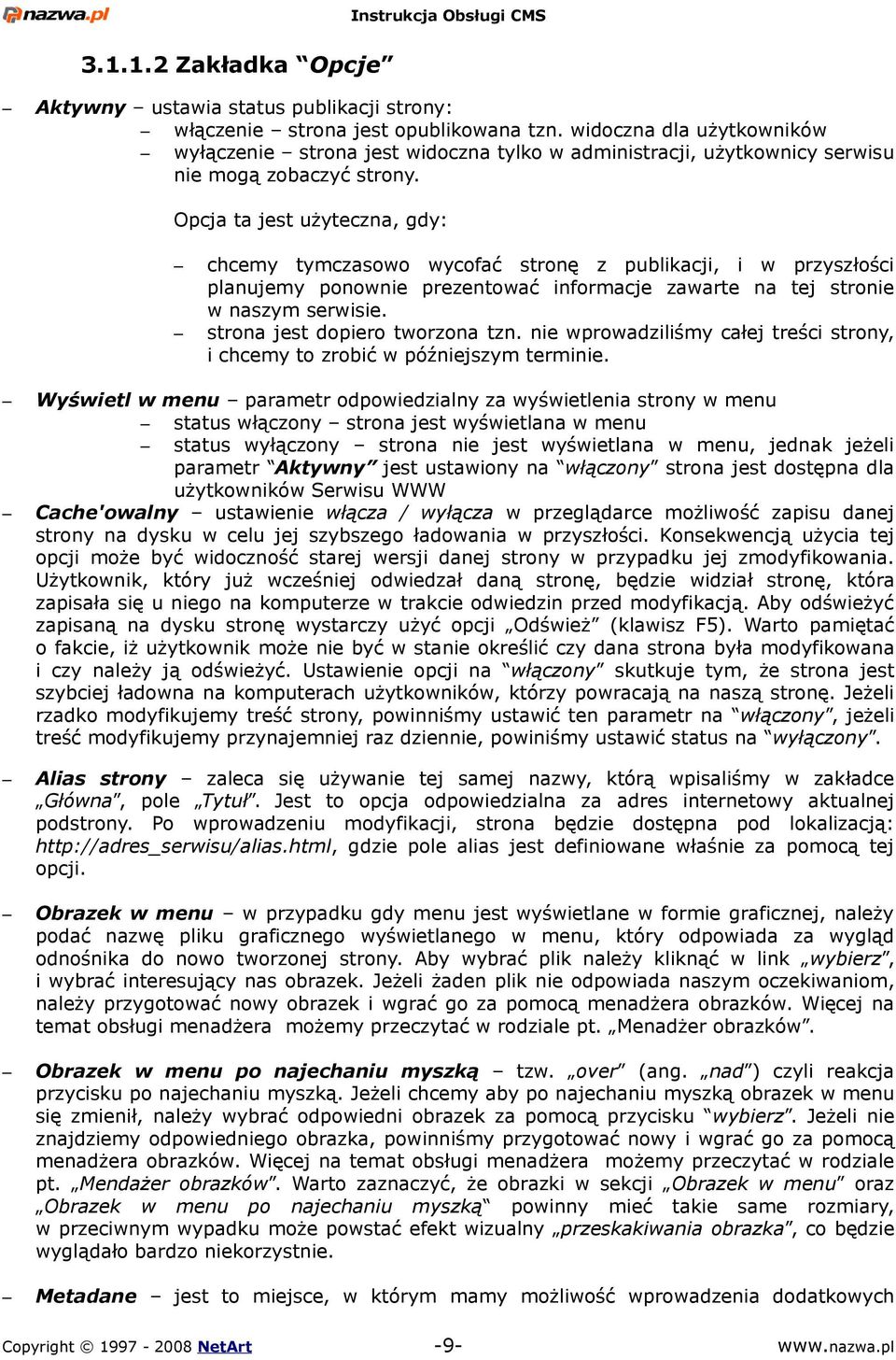 Opcja ta jest użyteczna, gdy: chcemy tymczasowo wycofać stronę z publikacji, i w przyszłości planujemy ponownie prezentować informacje zawarte na tej stronie w naszym serwisie.