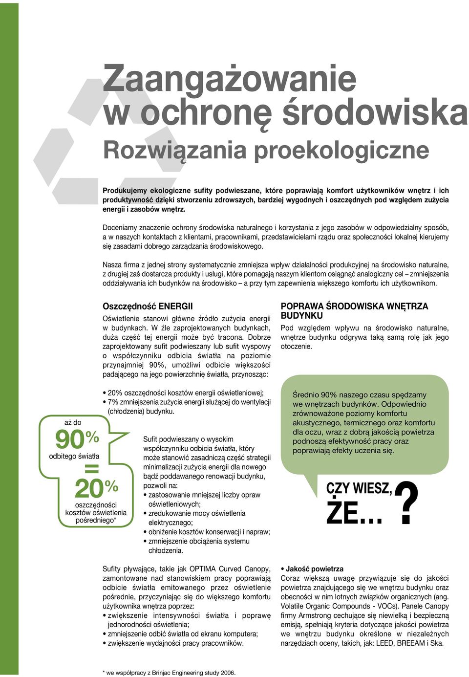 Doceniamy znaczenie ochrony środowiska naturalnego i korzystania z jego zasobów w odpowiedzialny sposób, a w naszych kontaktach z klientami, pracownikami, przedstawicielami rządu oraz społeczności