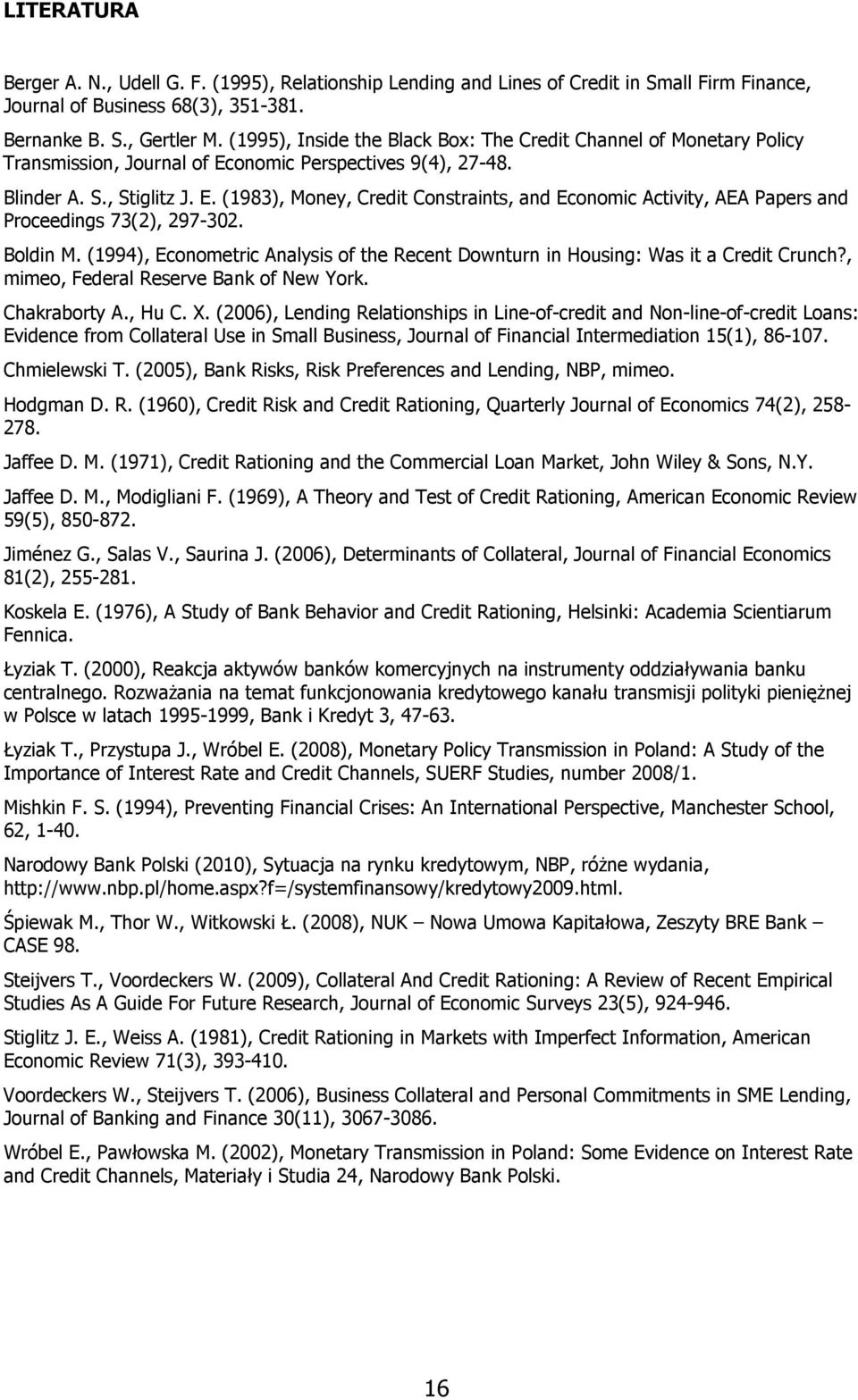 Boldin M. (1994), Econometric Anlysis of the Recent Downturn in Housing: Ws it Credit Crunch?, mimeo, Federl Reserve Bnk of New York. Chkrorty A., Hu C. X.