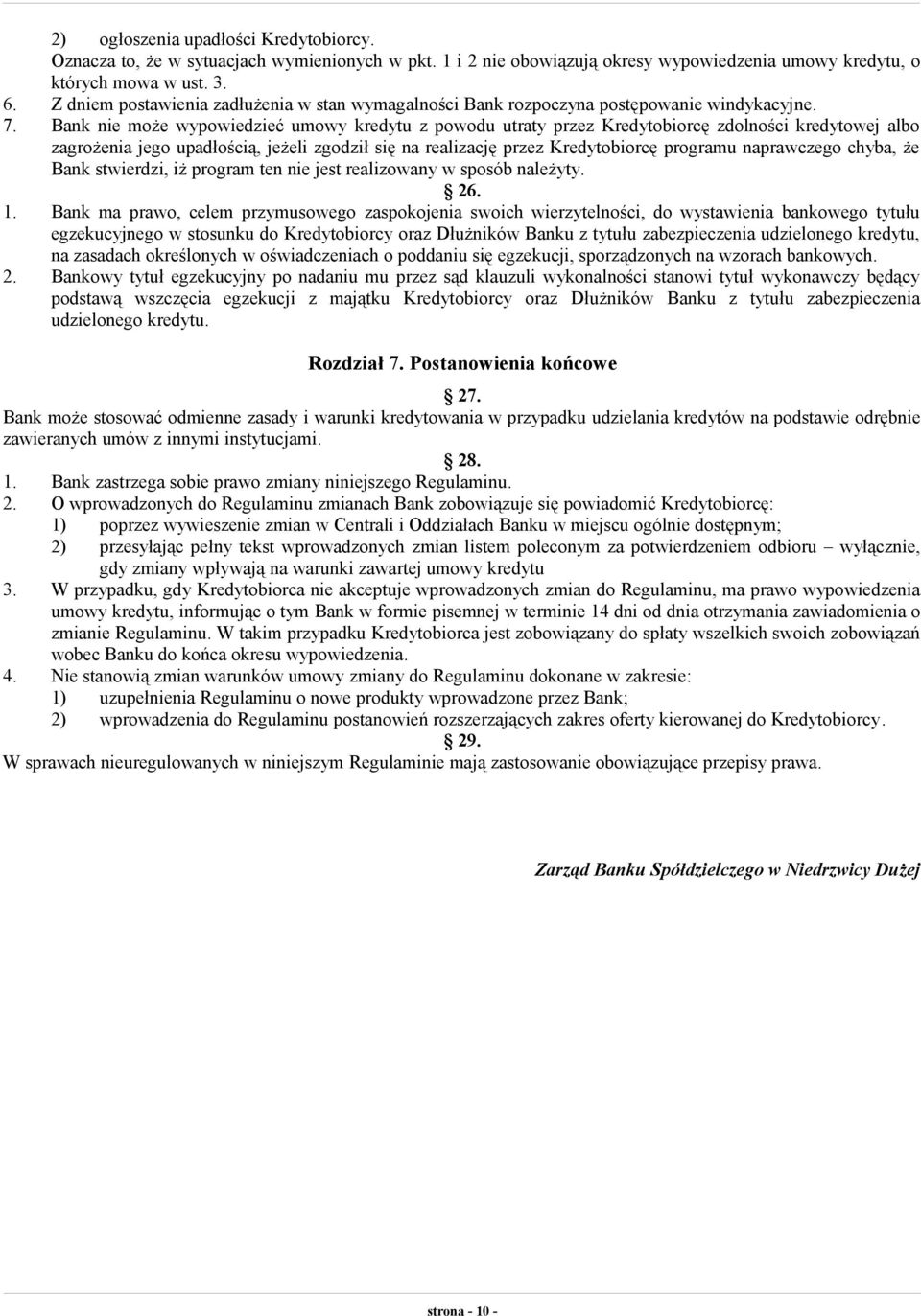 Bank nie może wypowiedzieć umowy kredytu z powodu utraty przez Kredytobiorcę zdolności kredytowej albo zagrożenia jego upadłością, jeżeli zgodził się na realizację przez Kredytobiorcę programu