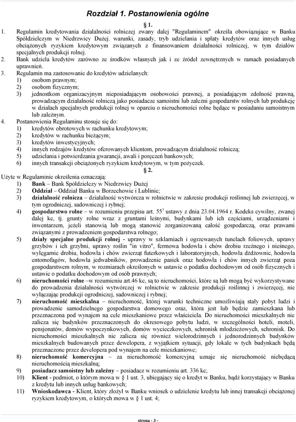 Bank udziela kredytów zarówno ze środków własnych jak i ze źródeł zewnętrznych w ramach posiadanych uprawnień. 3.