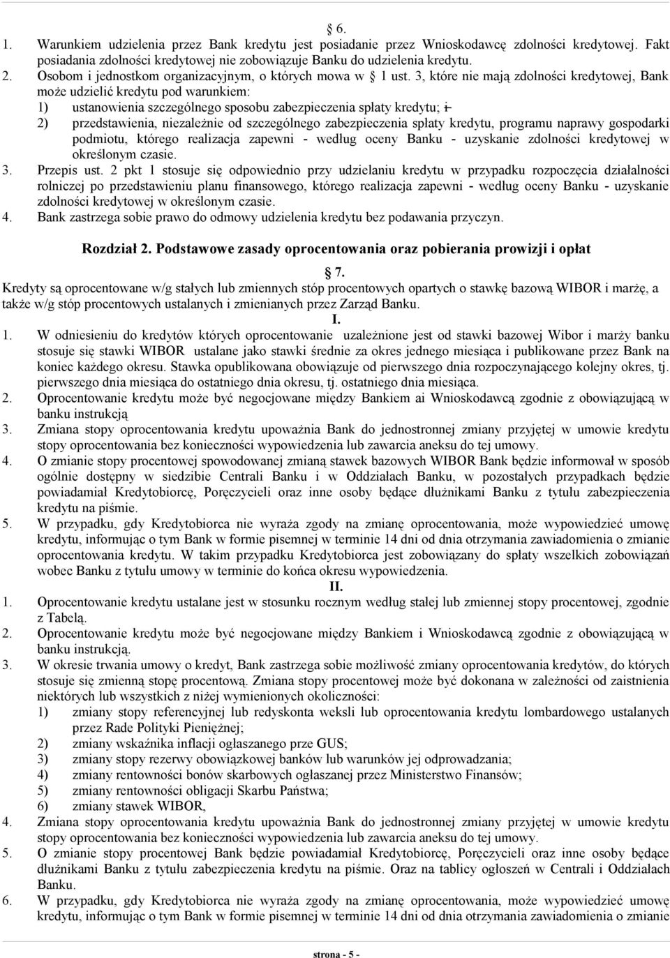 3, które nie mają zdolności kredytowej, Bank może udzielić kredytu pod warunkiem: 1) ustanowienia szczególnego sposobu zabezpieczenia spłaty kredytu; i 2) przedstawienia, niezależnie od szczególnego