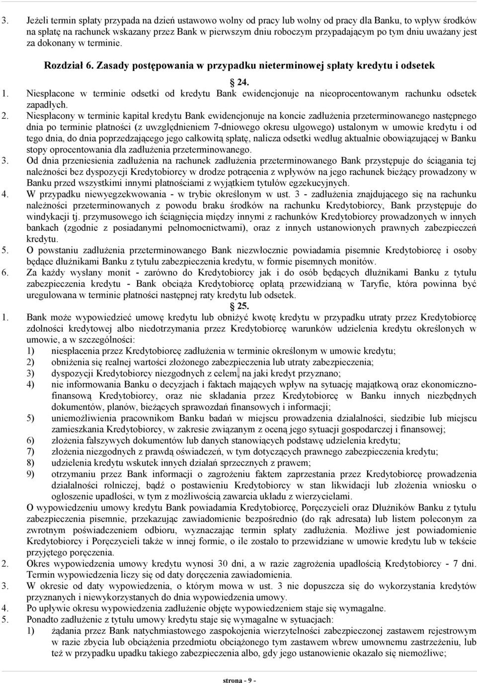 Niespłacone w terminie odsetki od kredytu Bank ewidencjonuje na nieoprocentowanym rachunku odsetek zapadłych. 2.