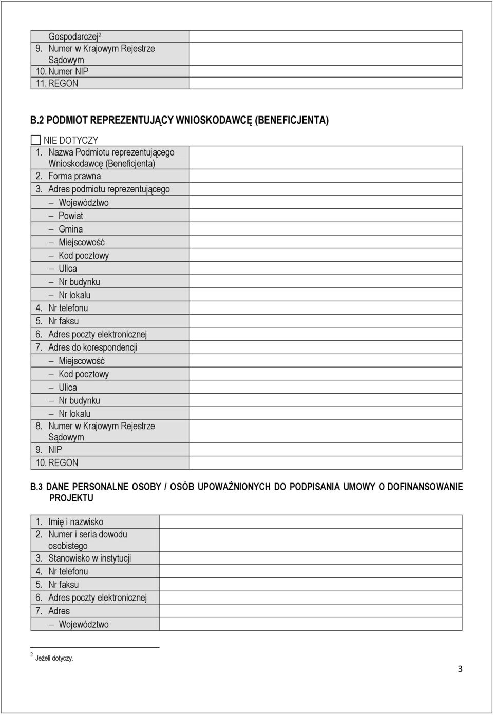 Nr telefonu 5. Nr faksu 6. Adres poczty elektronicznej 7. Adres do korespondencji Miejscowość Kod pocztowy Ulica Nr budynku Nr lokalu 8. Numer w Krajowym Rejestrze Sądowym 9. NIP 10. REGON B.