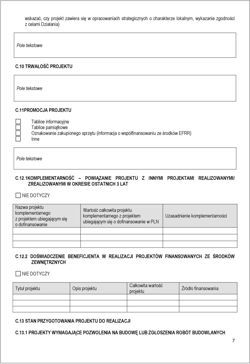 1KOMPLEMENTARNOŚĆ POWIĄZANIE PROJEKTU Z INNYMI PROJEKTAMI REALIZOWANYMI/ ZREALIZOWANYMI W OKRESIE OSTATNICH 3 LAT NIE DOTYCZY Nazwa projektu komplementarnego z projektem ubiegającym się o