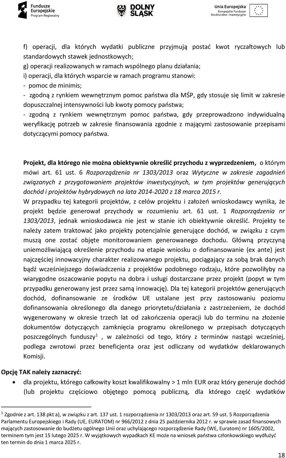 państwa; - zgodną z rynkiem wewnętrznym pomoc państwa, gdy przeprowadzono indywidualną weryfikację potrzeb w zakresie finansowania zgodnie z mającymi zastosowanie przepisami dotyczącymi pomocy