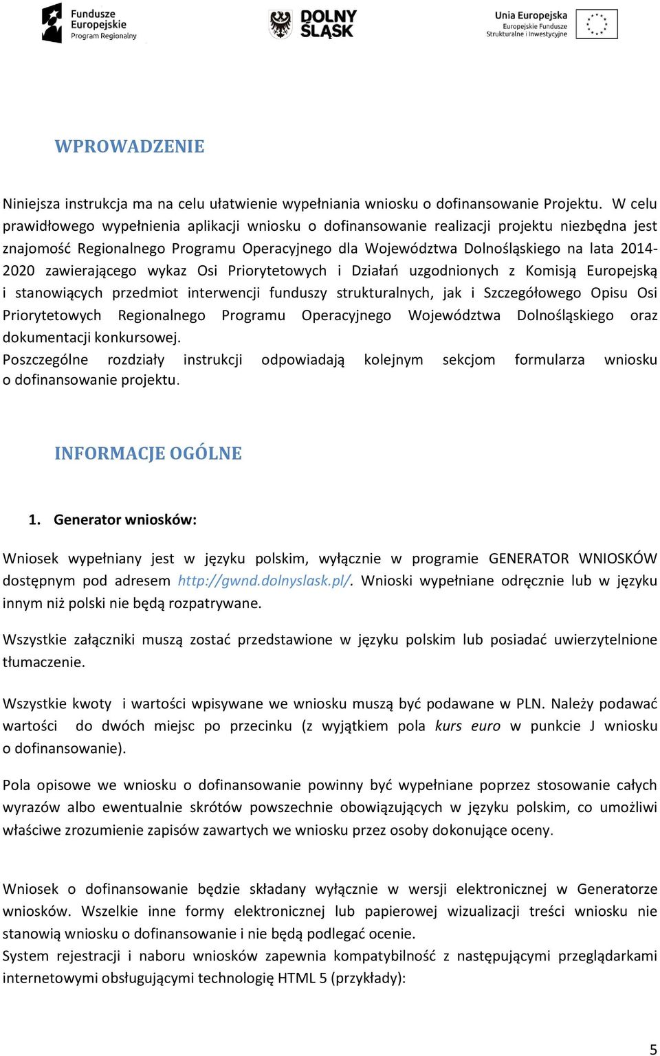 zawierającego wykaz Osi Priorytetowych i Działań uzgodnionych z Komisją Europejską i stanowiących przedmiot interwencji funduszy strukturalnych, jak i Szczegółowego Opisu Osi Priorytetowych