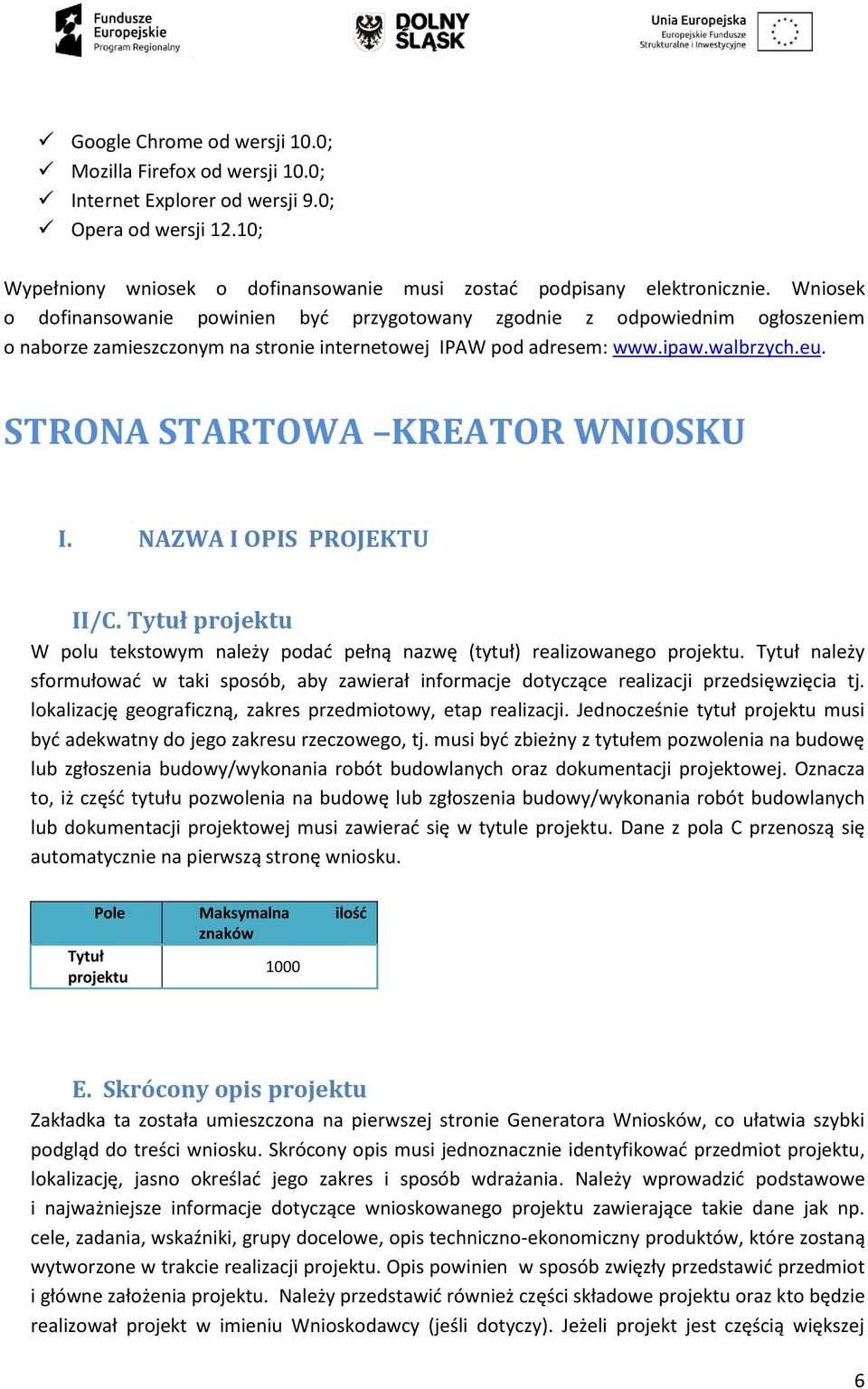 STRONA STARTOWA KREATOR WNIOSKU I. NAZWA I OPIS PROJEKTU II/C. Tytuł projektu W polu tekstowym należy podać pełną nazwę (tytuł) realizowanego projektu.