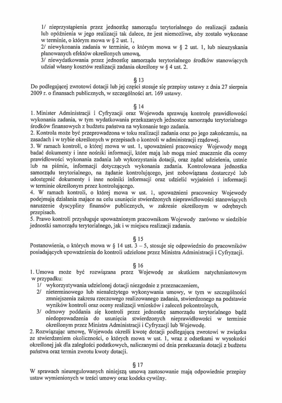 1, lub nieuzyskania planowanych efektów określonych umową, 3/ niewydatkowania przez jednostkę samorządu terytorialnego środków stanowiących udział własny kosztów realizacji zadania określony w 4 ust.