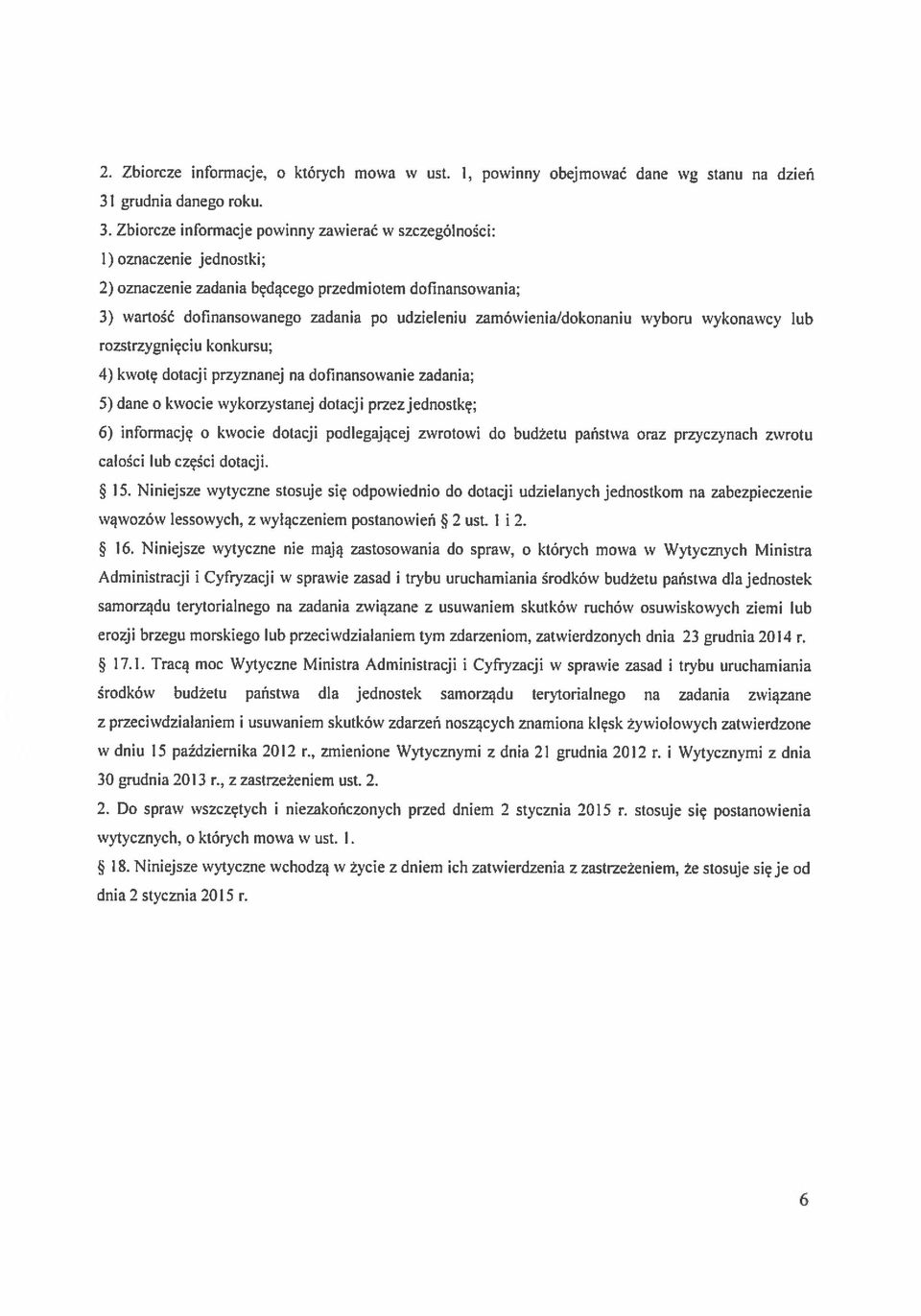 Zbiorcze informacje powinny zawierać w szczególności: 1) oznaczenie jednostki; 2) oznaczenie zadania będącego przedmiotem dofinansowania; 3) wartość dofinansowanego zadania po udzieleniu