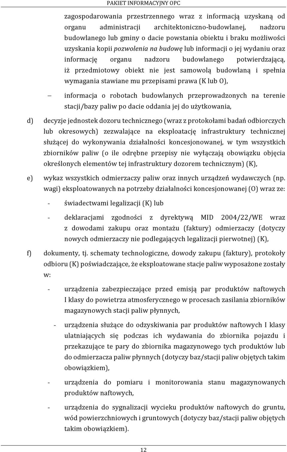 przepisami prawa (K lub O), informacja o robotach budowlanych przeprowadzonych na terenie stacji/bazy paliw po dacie oddania jej do użytkowania, d) decyzje jednostek dozoru technicznego (wraz z