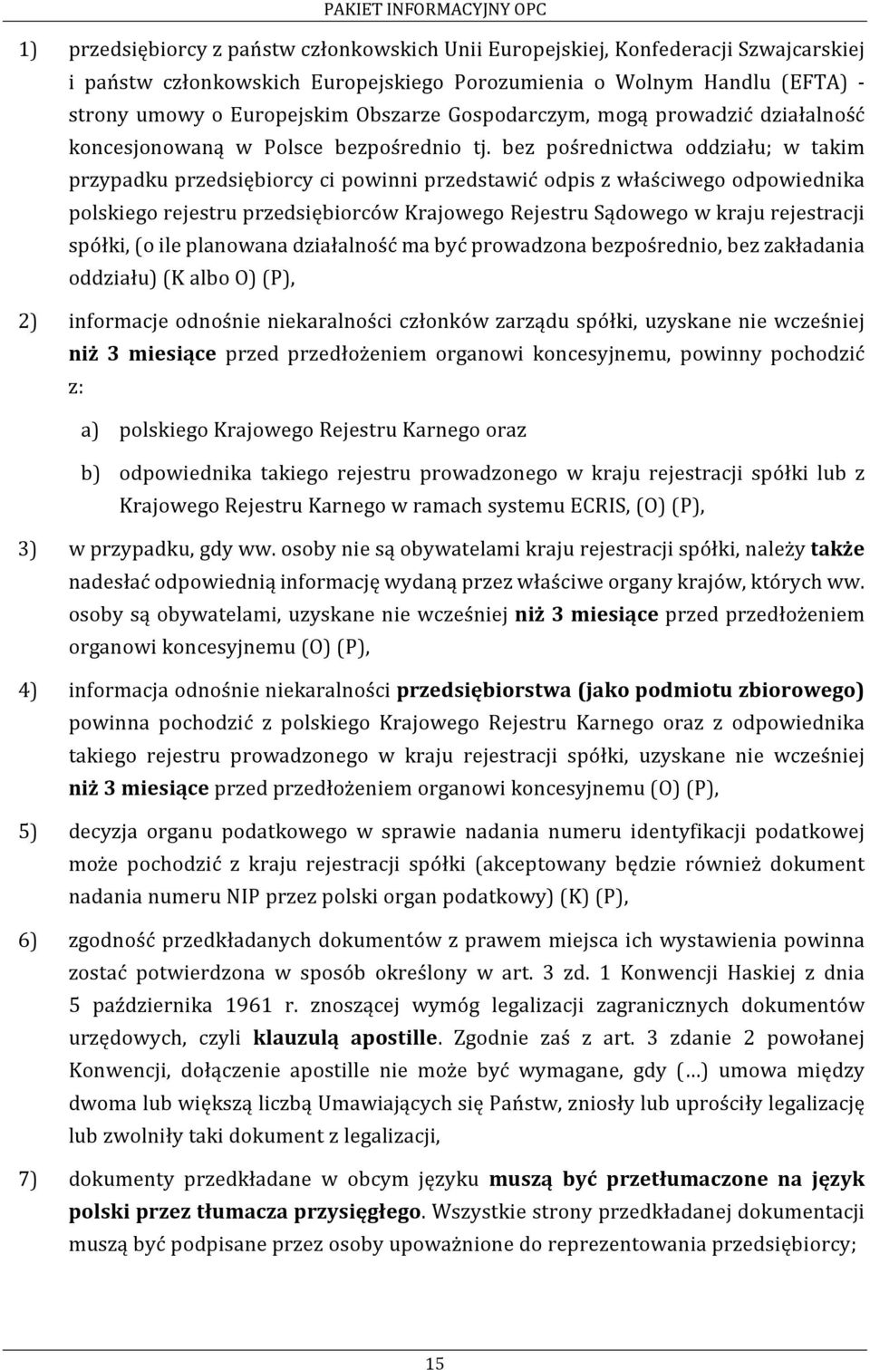 bez pośrednictwa oddziału; w takim przypadku przedsiębiorcy ci powinni przedstawić odpis z właściwego odpowiednika polskiego rejestru przedsiębiorców Krajowego Rejestru Sądowego w kraju rejestracji