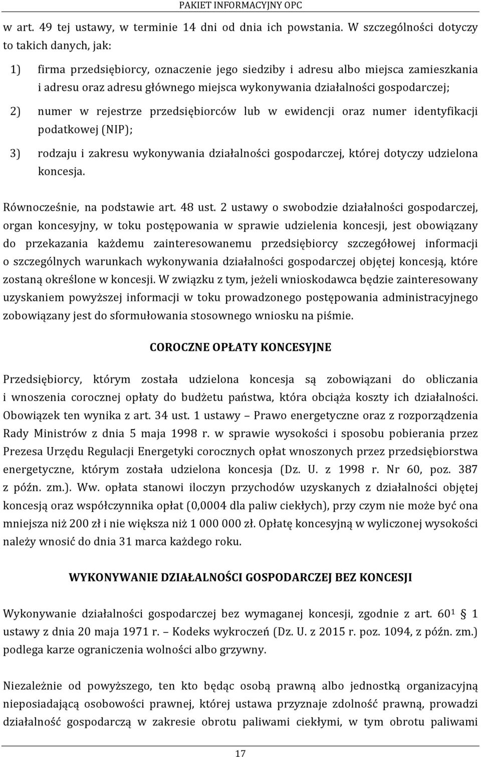 gospodarczej; 2) numer w rejestrze przedsiębiorców lub w ewidencji oraz numer identyfikacji podatkowej (NIP); 3) rodzaju i zakresu wykonywania działalności gospodarczej, której dotyczy udzielona