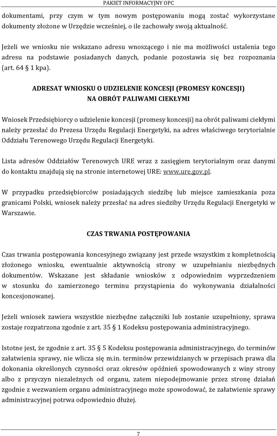 ADRESAT WNIOSKU O UDZIELENIE KONCESJI (PROMESY KONCESJI) NA OBRÓT PALIWAMI CIEKŁYMI Wniosek Przedsiębiorcy o udzielenie koncesji (promesy koncesji) na obrót paliwami ciekłymi należy przesłać do