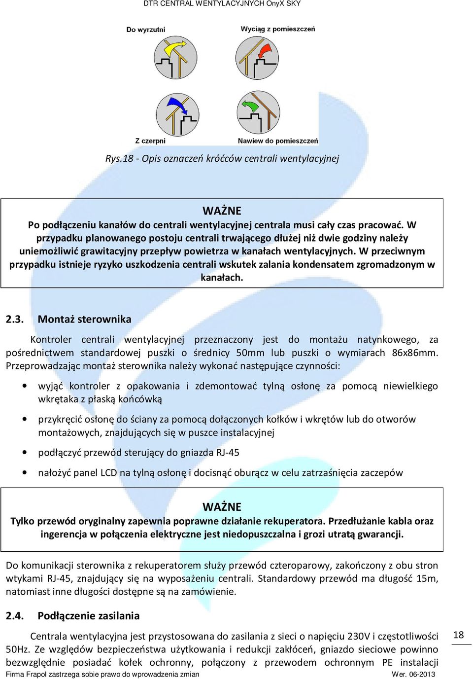 W przeciwnym przypadku istnieje ryzyko uszkodzenia centrali wskutek zalania kondensatem zgromadzonym w kanałach. 2.3.