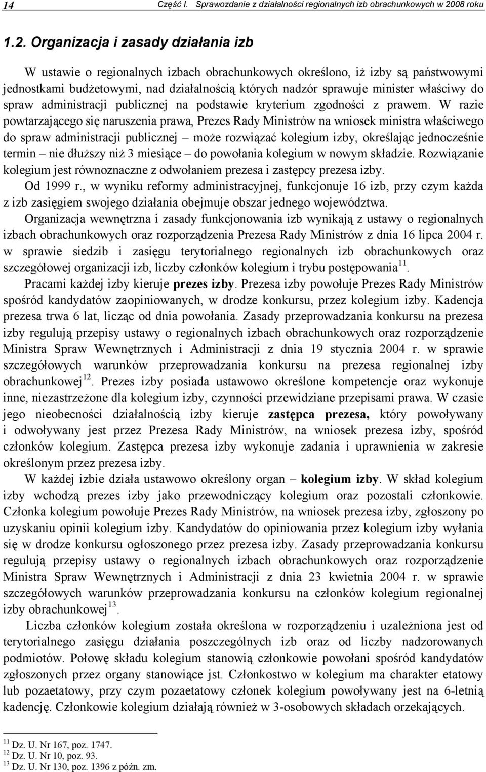 Organizacja i zasady działania izb W ustawie o regionalnych izbach obrachunkowych określono, iż izby są państwowymi jednostkami budżetowymi, nad działalnością których nadzór sprawuje minister