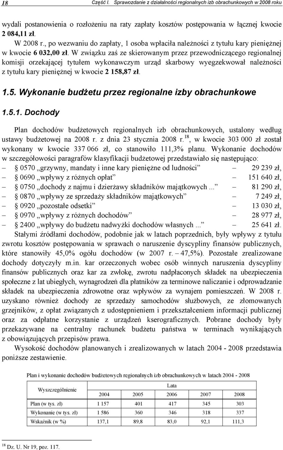 W związku zaś ze skierowanym przez przewodniczącego regionalnej komisji orzekającej tytułem wykonawczym urząd skarbowy wyegzekwował należności z tytułu kary pieniężnej w kwocie 2 158