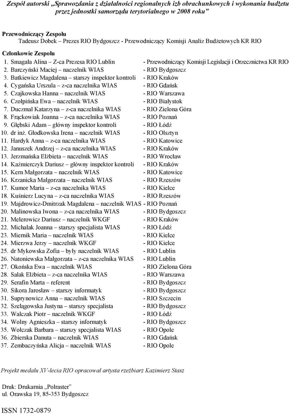 Barczyński Maciej naczelnik WIAS - RIO Bydgoszcz 3. Batkiewicz Magdalena starszy inspektor kontroli - RIO Kraków 4. Cygańska Urszula z-ca naczelnika WIAS - RIO Gdańsk 5.