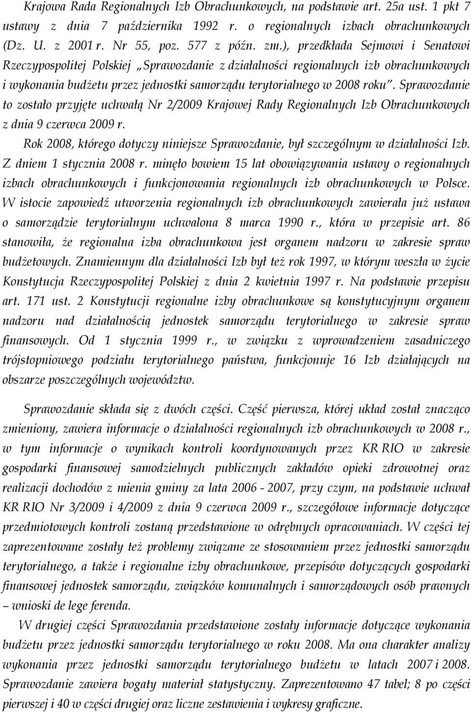 Sprawozdanie to zostało przyjęte uchwałą Nr 2/2009 Krajowej Rady Regionalnych Izb Obrachunkowych z dnia 9 czerwca 2009 r.