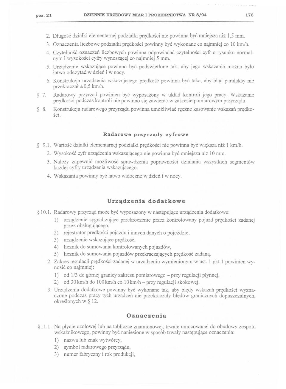 Czytelnosc oznaczen liczbowych powinna odpowiadac czytelnosci cyfr o rysunku normalnym i wysokosci cyfry wynoszacejco najmniej 5 