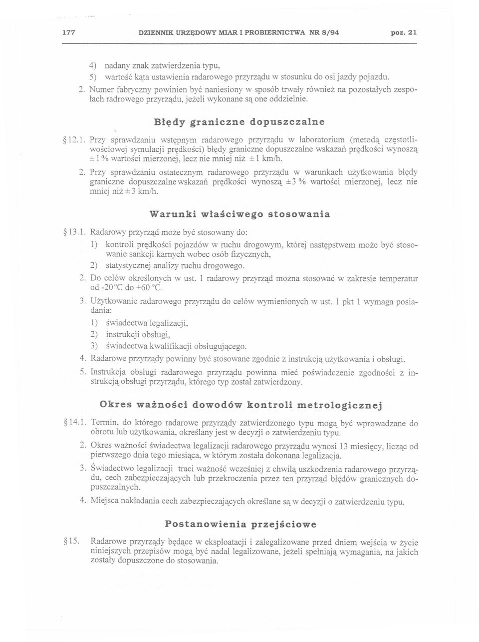 Numer fabryczny powinien byc naniesiony w sposób trwaly równiez na pozostalych zespolach radrowego przyrzadu, jezeli wykonane sa one oddzielnie. Bledy graniczne dopuszczalne 12