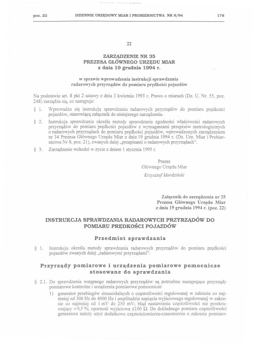 248) zarzadza sie, co nastepuje: 1. Wprowadza sie instrukcje sprawdzania radarowych przyrzadów do pomiaru predkosci pojazdów, stanowiaca zalacznik do niniejszego zarzadzenia. 2.