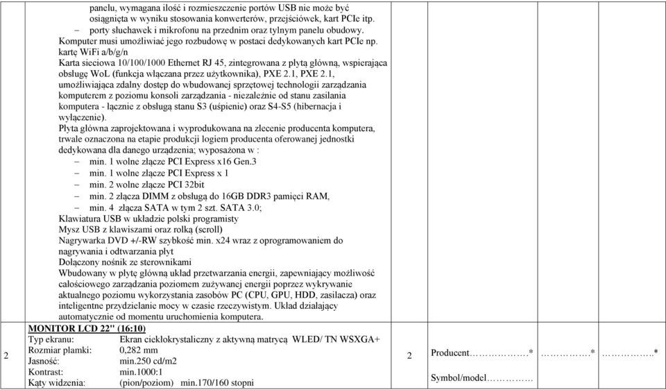 kartę WiFi a/b/g/n Karta sieciowa 10/100/1000 Ethernet RJ 45, zintegrowana z płytą główną, wspierająca obsługę WoL (funkcja włączana przez użytkownika), PXE 2.1, PXE 2.