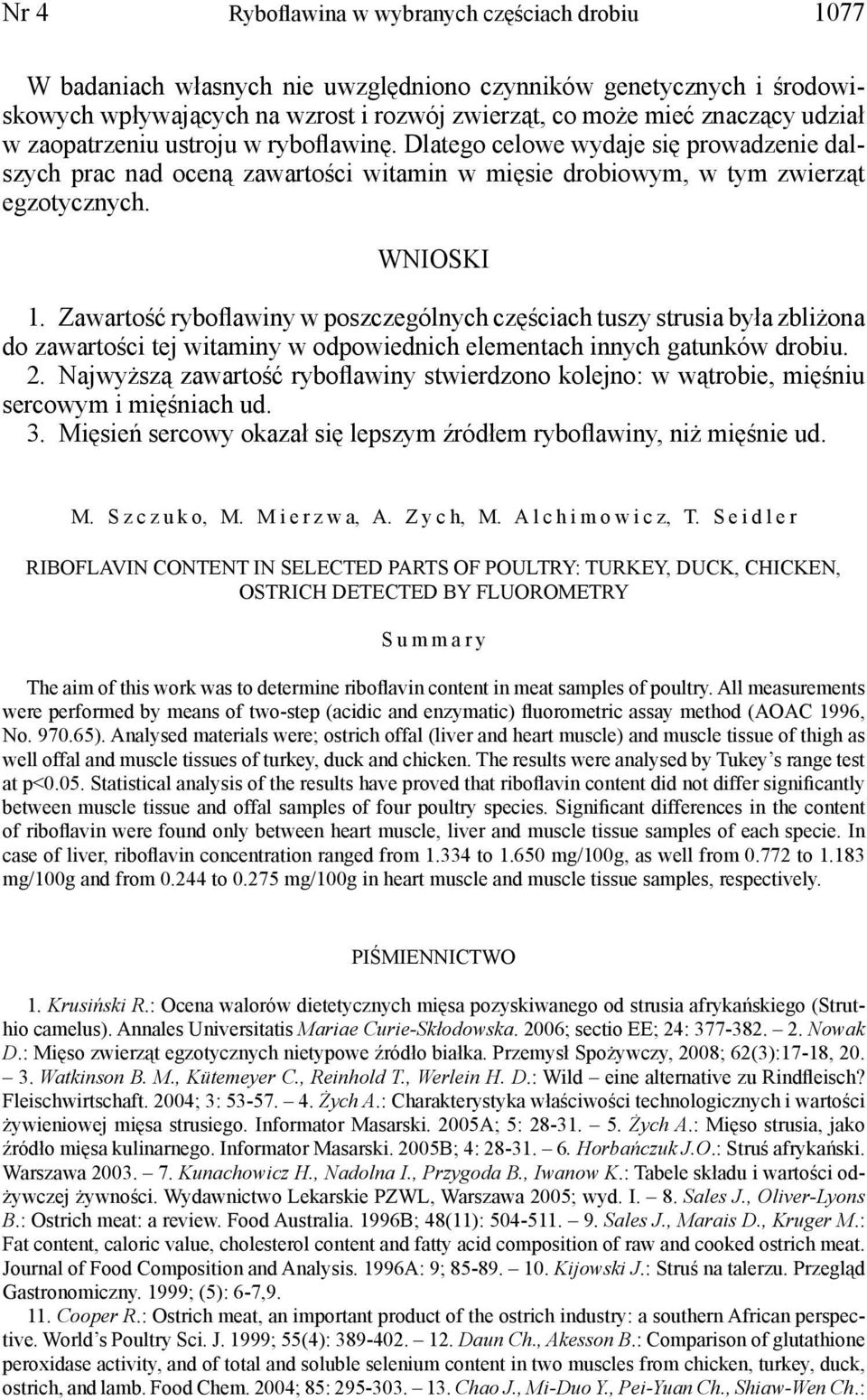 Zawartość ryboflawiny w poszczególnych częściach tuszy strusia była zbliżona do zawartości tej witaminy w odpowiednich elementach innych gatunków drobiu. 2.