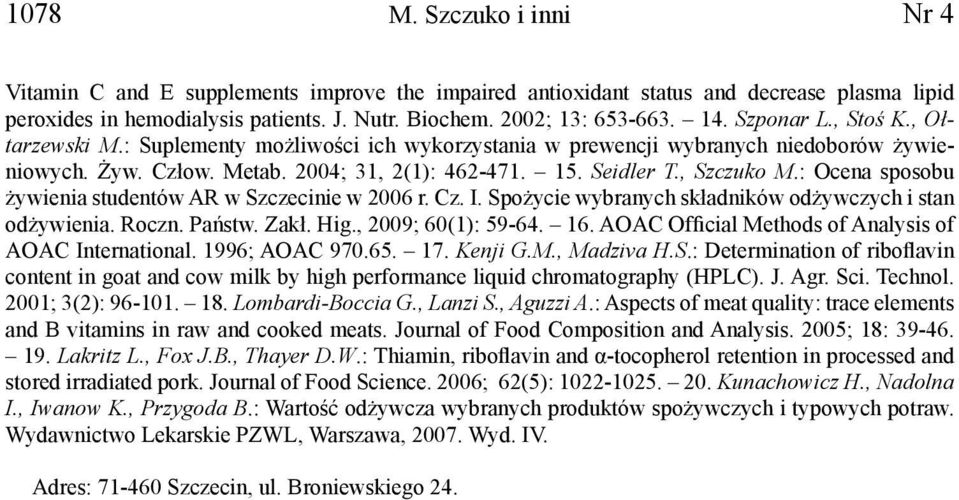 : Ocena sposobu żywienia studentów AR w Szczecinie w 2006 r. Cz. I. Spożycie wybranych składników odżywczych i stan odżywienia. Roczn. Państw. Zakł. Hig., 2009; 60(1): 59-64. 16.